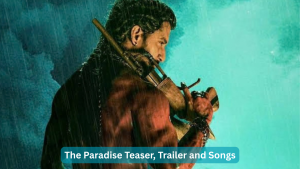 The Paradise Teaser, Trailer and Songs